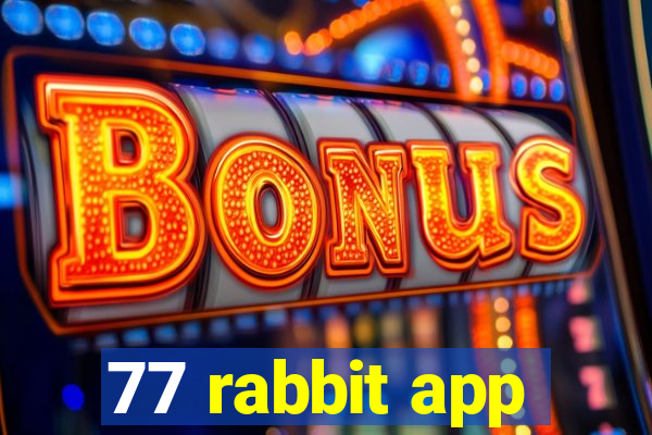 77 rabbit app